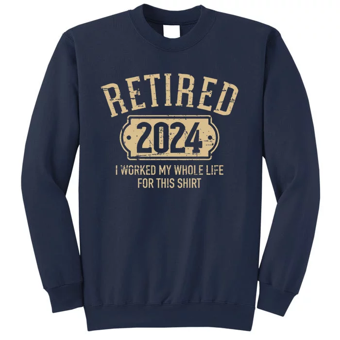 Retired 2024 Retirement Worked Whole Life For This Sweatshirt