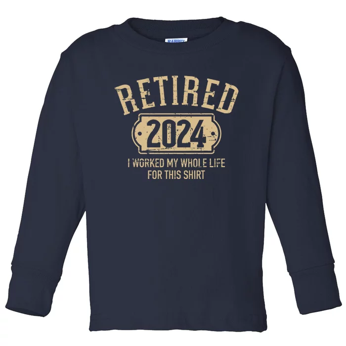 Retired 2024 Retirement Worked Whole Life For This Toddler Long Sleeve Shirt