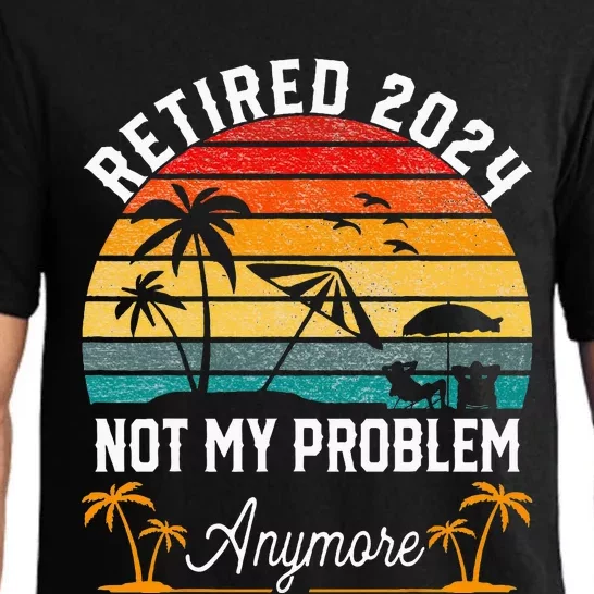 Retirement 2024 Retired 2024 Not My Problem Pajama Set