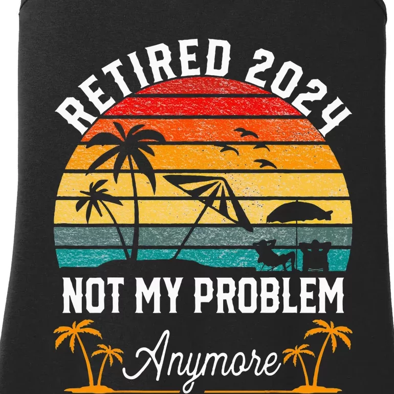 Retirement 2024 Retired 2024 Not My Problem Ladies Essential Tank