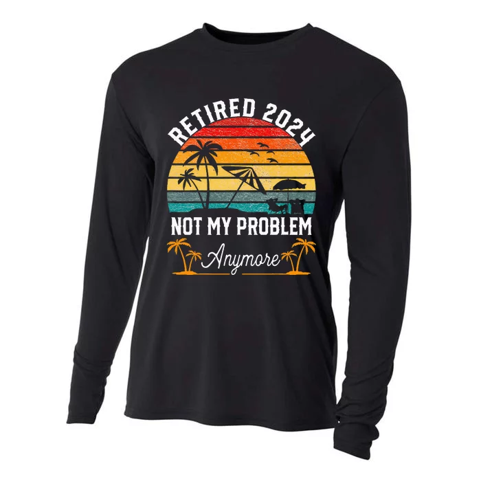 Retirement 2024 Retired 2024 Not My Problem Cooling Performance Long Sleeve Crew