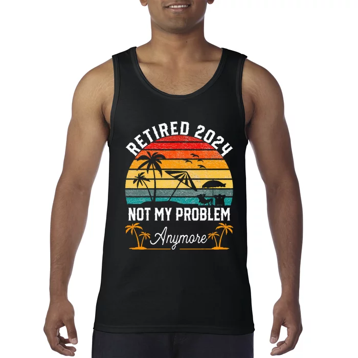 Retirement 2024 Retired 2024 Not My Problem Tank Top