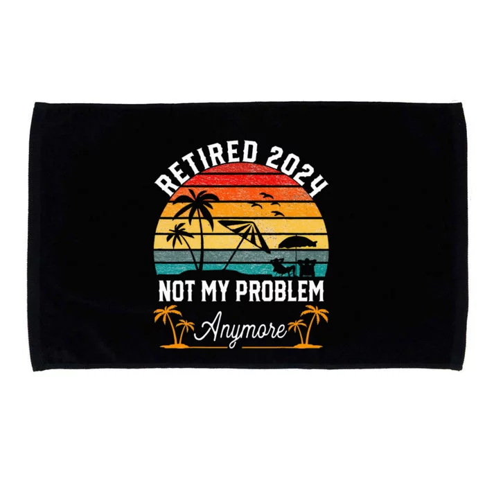 Retirement 2024 Retired 2024 Not My Problem Microfiber Hand Towel