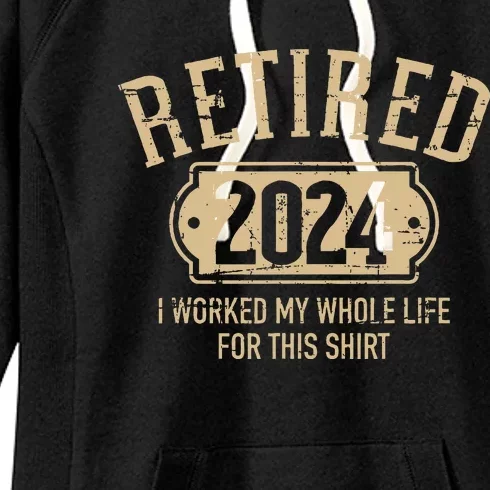 Retired 2024 Retirement Worked Whole Life For This Women's Fleece Hoodie