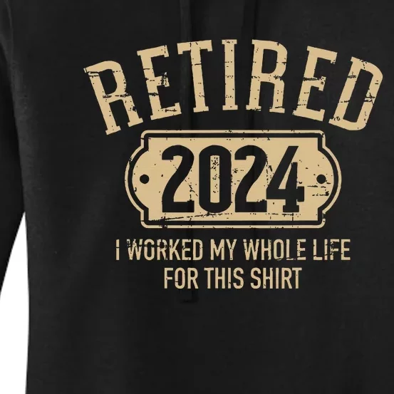 Retired 2024 Retirement Worked Whole Life For This Women's Pullover Hoodie