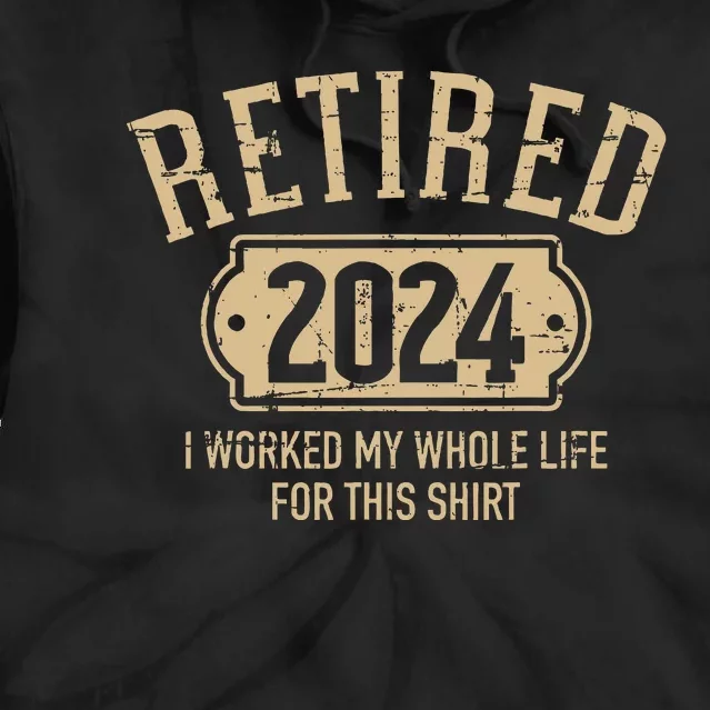 Retired 2024 Retirement Worked Whole Life For This Tie Dye Hoodie