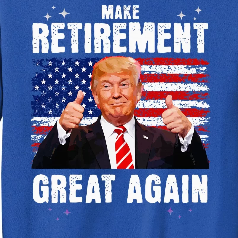 Retired 2024 Retirement 2024 Retiring 2024 Trump Great Again Tall Sweatshirt