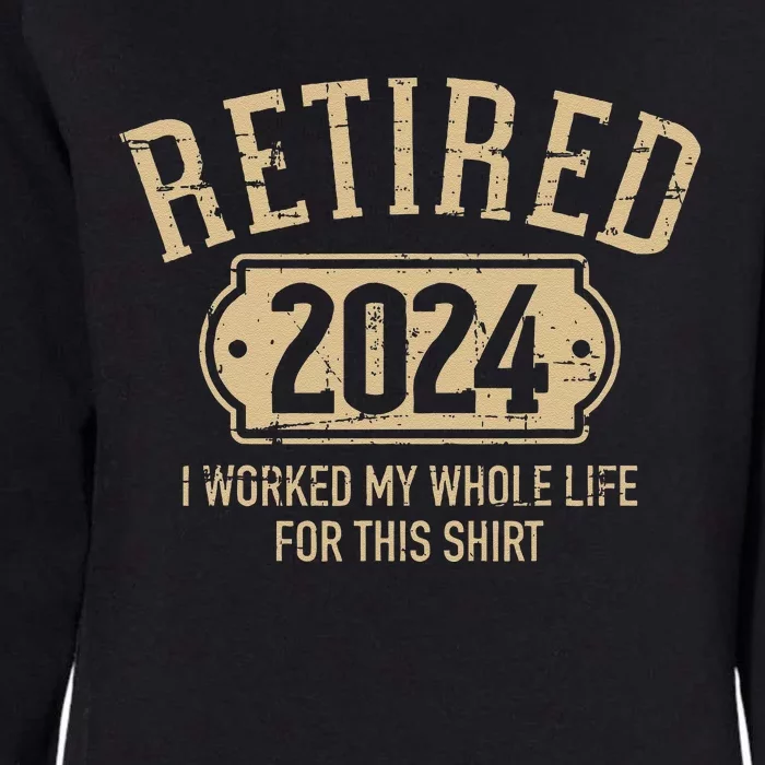 Retired 2024 Retirement Worked Whole Life For This Womens California Wash Sweatshirt