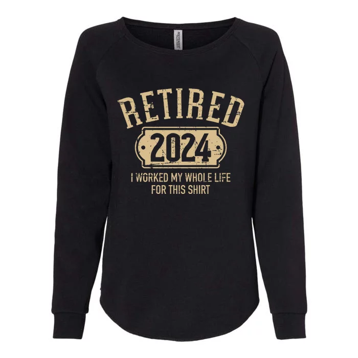 Retired 2024 Retirement Worked Whole Life For This Womens California Wash Sweatshirt