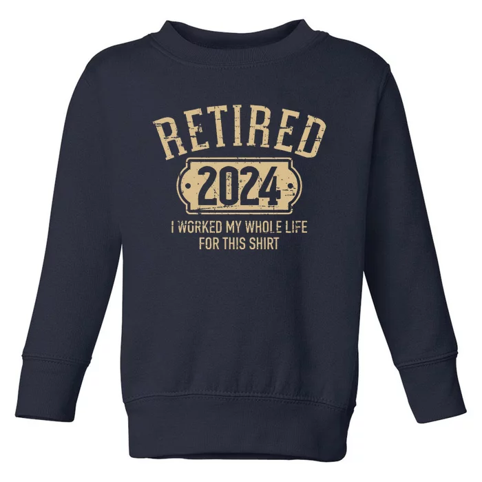 Retired 2024 Retirement Worked Whole Life For This Toddler Sweatshirt