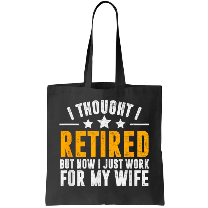 Retired 2024 Retirement Gift Now I Only Work For My Wife Tote Bag