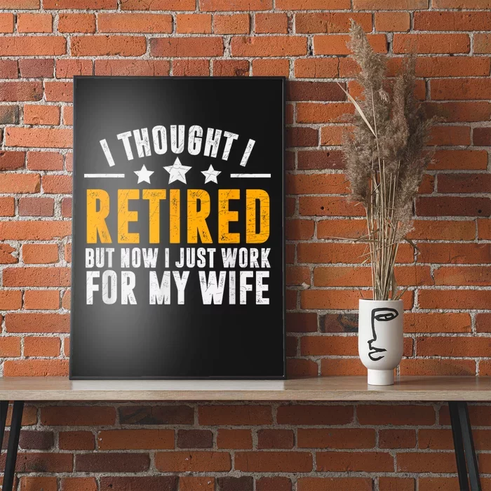 Retired 2024 Retirement Gift Now I Only Work For My Wife Poster