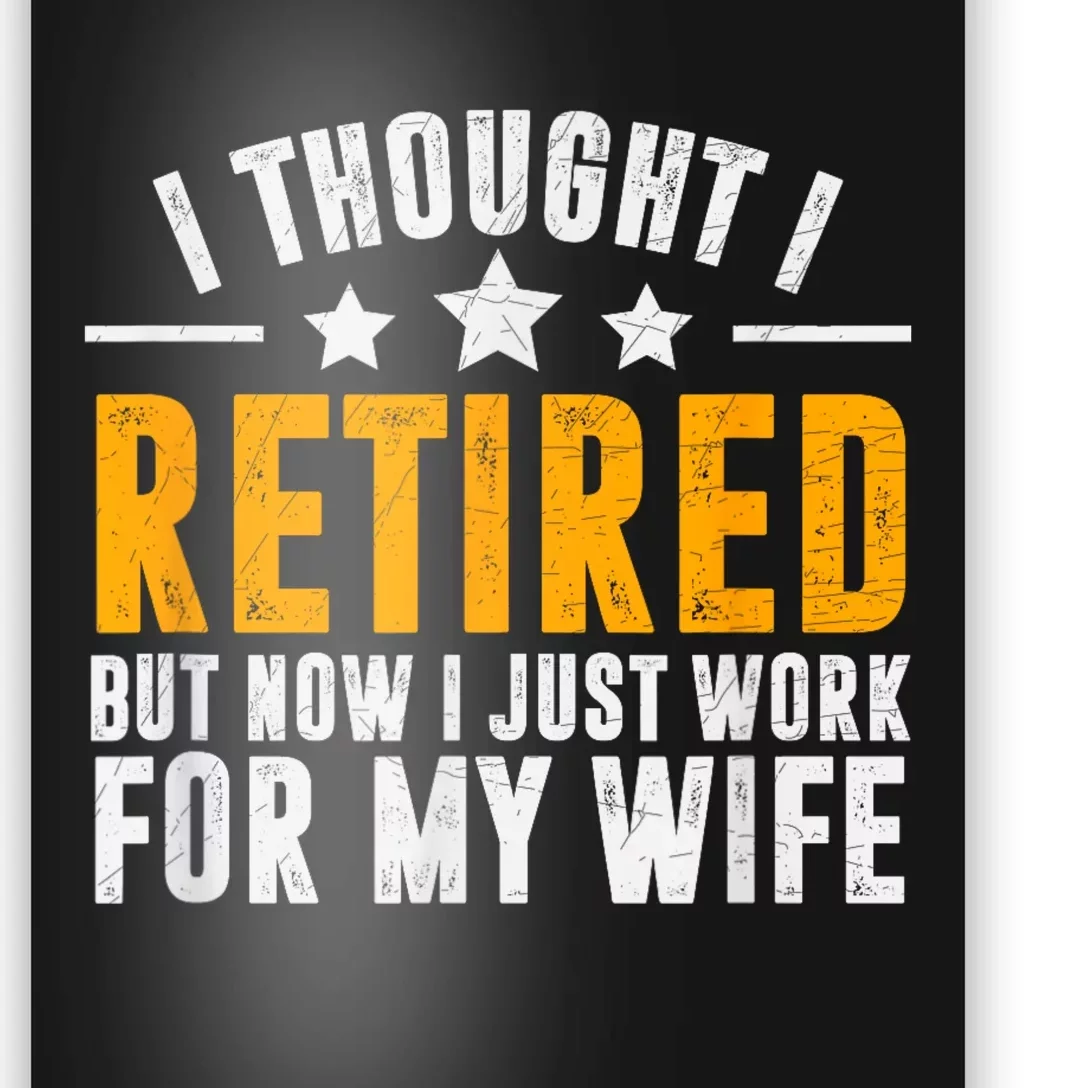 Retired 2024 Retirement Gift Now I Only Work For My Wife Poster