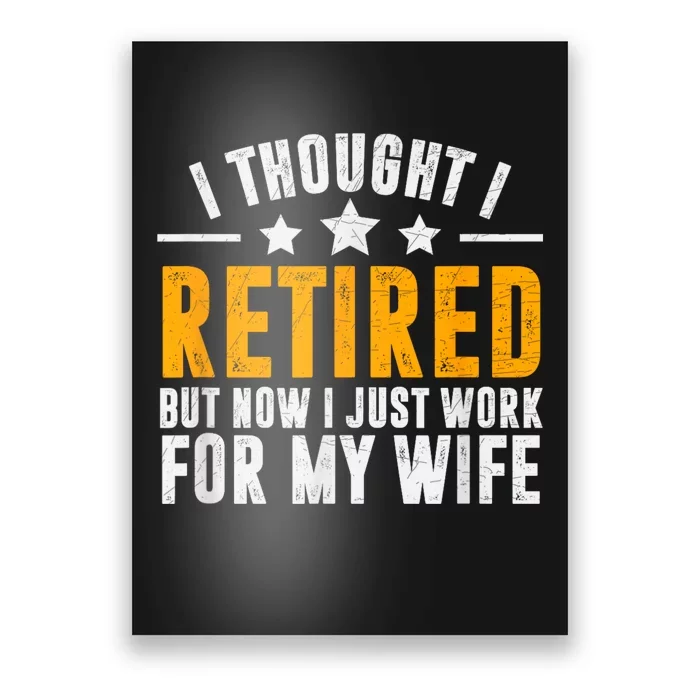 Retired 2024 Retirement Gift Now I Only Work For My Wife Poster