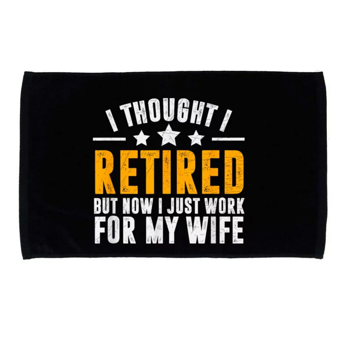 Retired 2024 Retirement Gift Now I Only Work For My Wife Microfiber Hand Towel