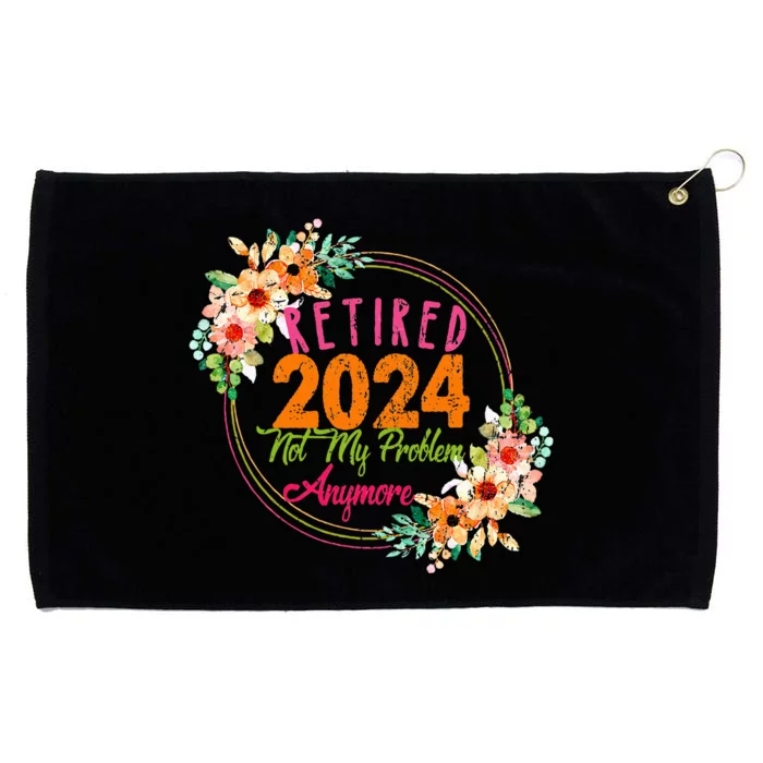 Retirement 2024 Retired 2024 Not My Problem Anymore Grommeted Golf Towel