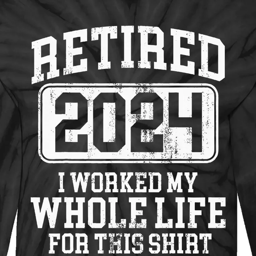 Retired 2024 Retirement Humor Tie-Dye Long Sleeve Shirt