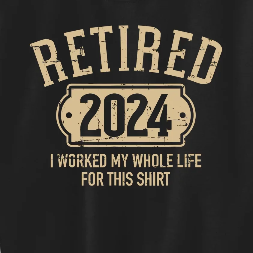 Retired 2024 Retirement Worked Whole Life For This Kids Sweatshirt