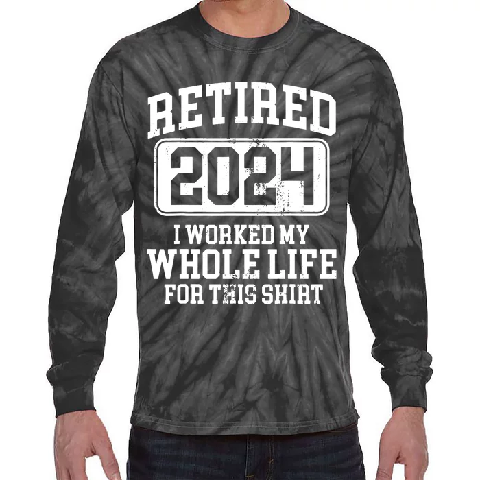 Retired 2024 Retirement Humor Tie-Dye Long Sleeve Shirt