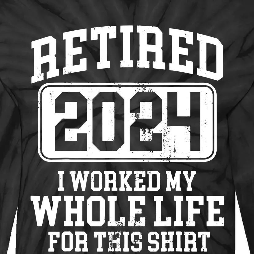 Retired 2024 Retirement Humor Tie-Dye Long Sleeve Shirt