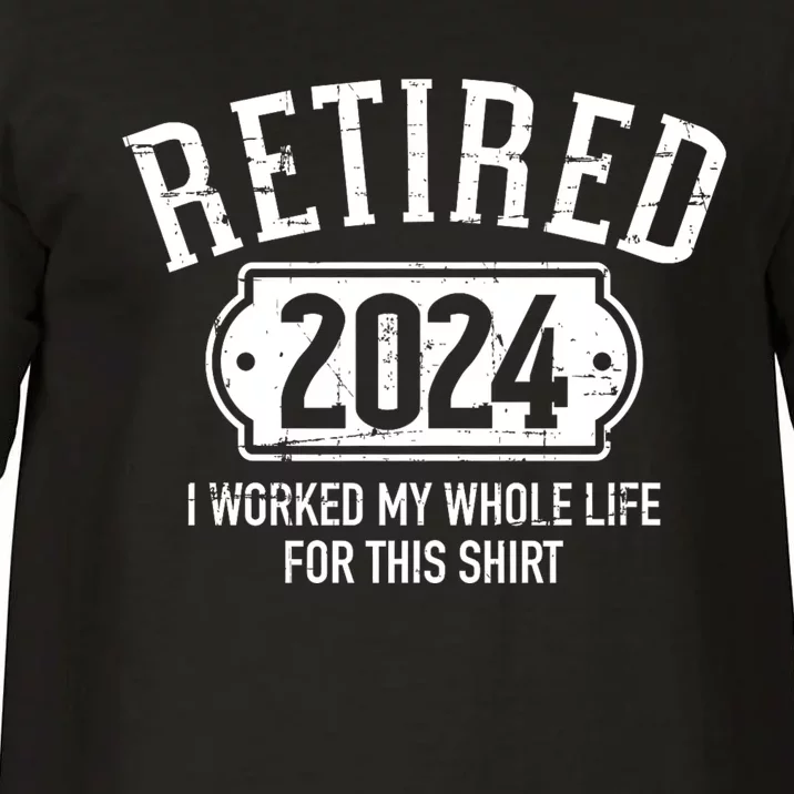 Retired 2024 Retirement Worked Whole Life For This Comfort Colors T-Shirt