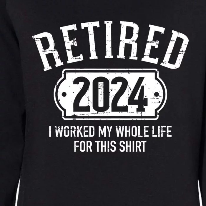 Retired 2024 Retirement Worked Whole Life For This Womens California Wash Sweatshirt