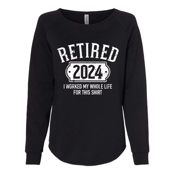 Retired 2024 Retirement Worked Whole Life For This Womens California Wash Sweatshirt