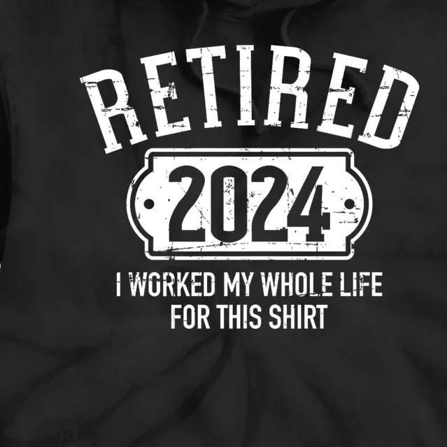 Retired 2024 Retirement Worked Whole Life For This Tie Dye Hoodie