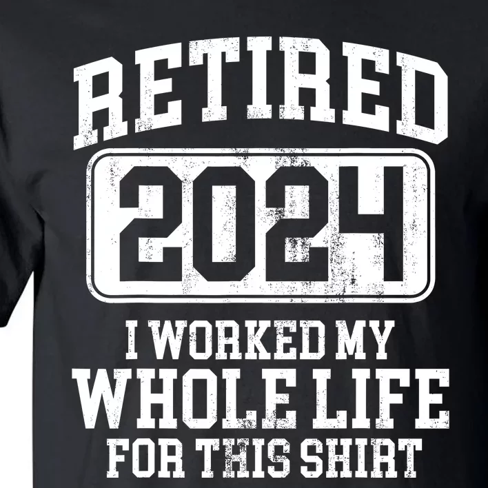 Retired 2024 Retirement Humor Tall T-Shirt