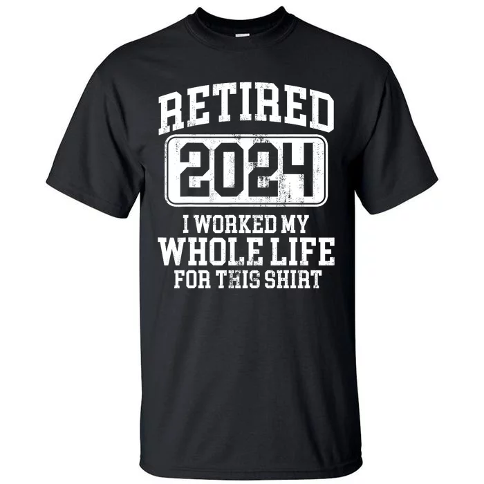 Retired 2024 Retirement Humor Tall T-Shirt