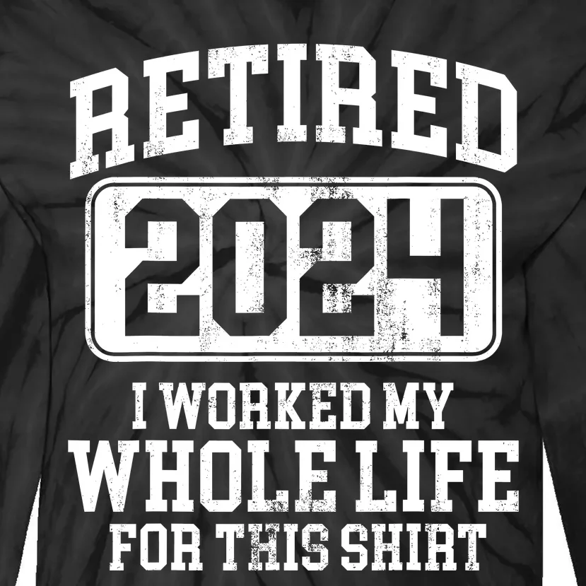 Retired 2024 Retirement Humor Tie-Dye Long Sleeve Shirt