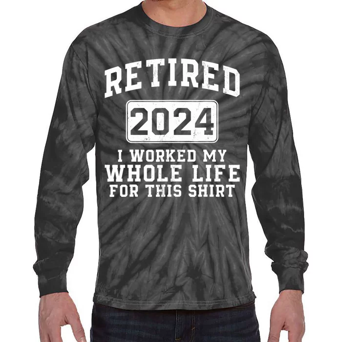 Retired 2024 Retirement Humor Tie-Dye Long Sleeve Shirt