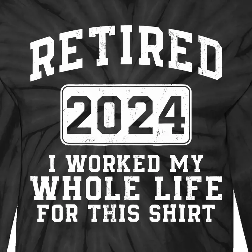 Retired 2024 Retirement Humor Tie-Dye Long Sleeve Shirt