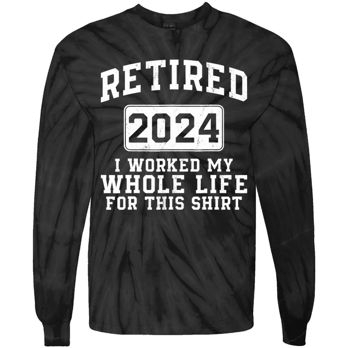 Retired 2024 Retirement Humor Tie-Dye Long Sleeve Shirt