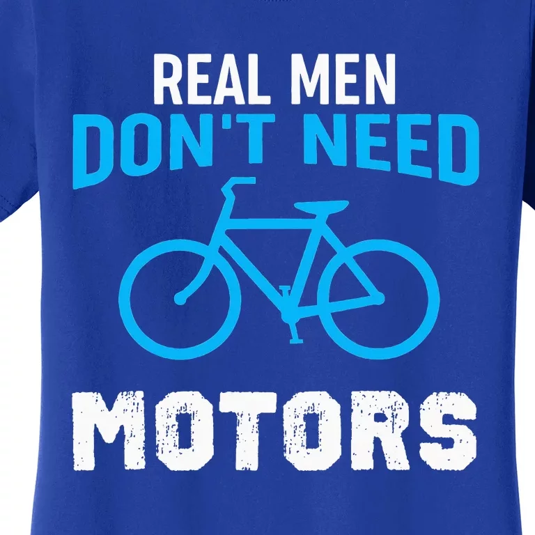 Real Don't Need Motors Funny Cycling Women's T-Shirt