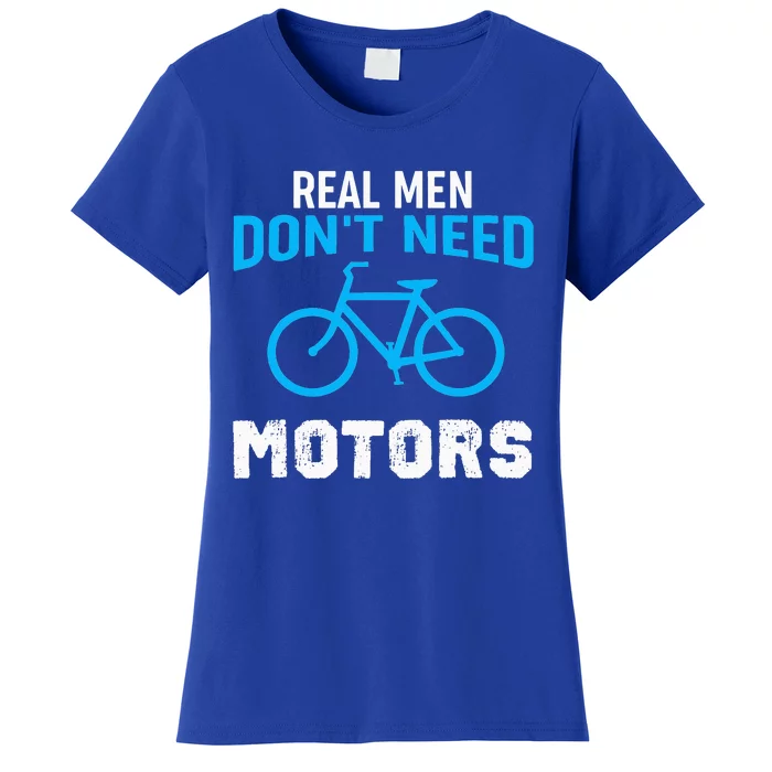 Real Don't Need Motors Funny Cycling Women's T-Shirt