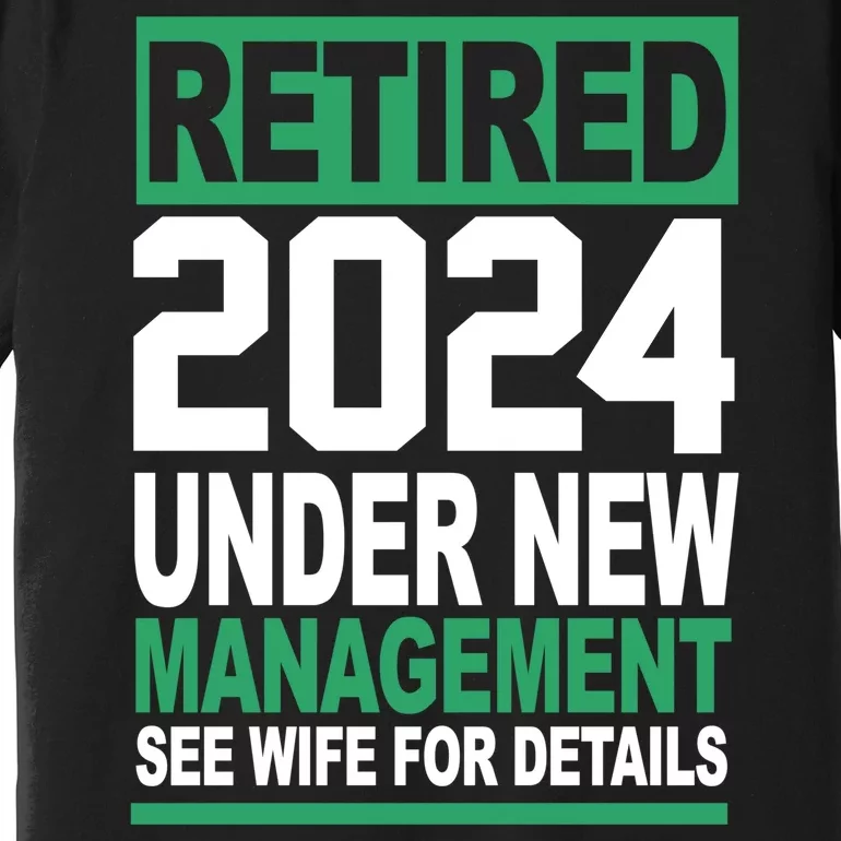 Retired 2024 Under New Management See Wife For Details Premium T-Shirt