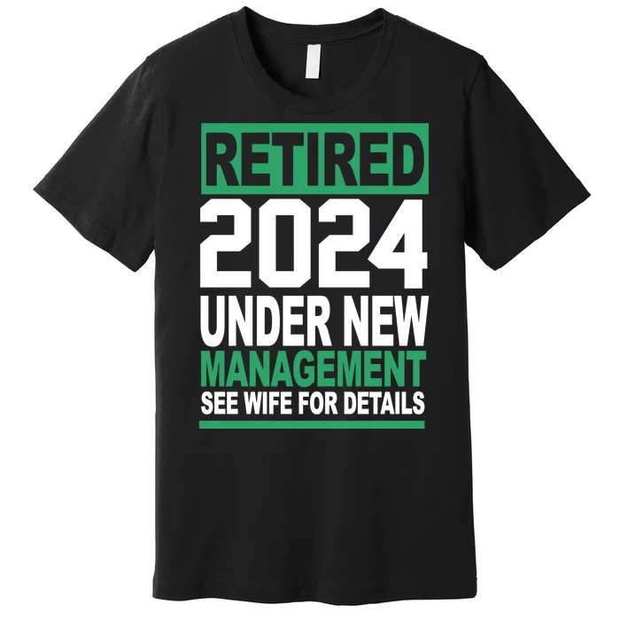 Retired 2024 Under New Management See Wife For Details Premium T-Shirt