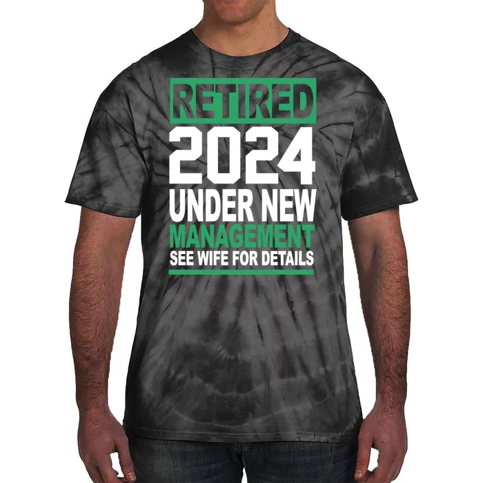 Retired 2024 Under New Management See Wife For Details Tie-Dye T-Shirt