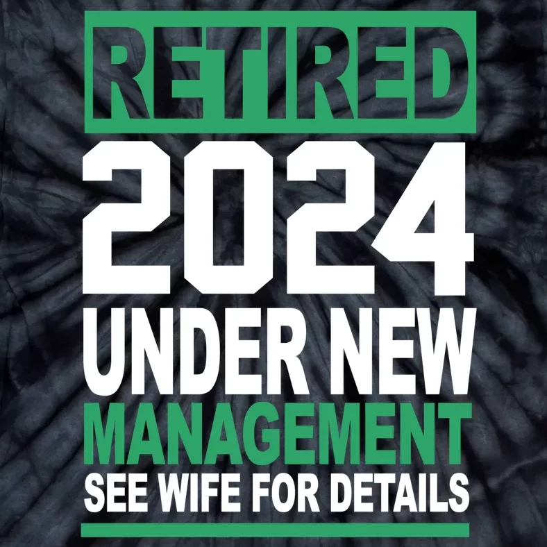 Retired 2024 Under New Management See Wife For Details Tie-Dye T-Shirt