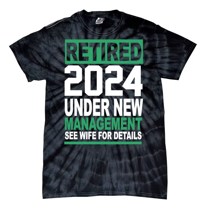 Retired 2024 Under New Management See Wife For Details Tie-Dye T-Shirt