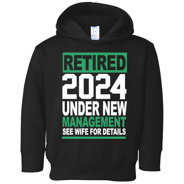 Retired 2024 Under New Management See Wife For Details Toddler Hoodie