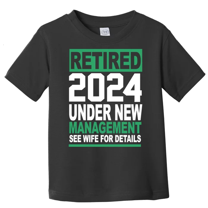 Retired 2024 Under New Management See Wife For Details Toddler T-Shirt