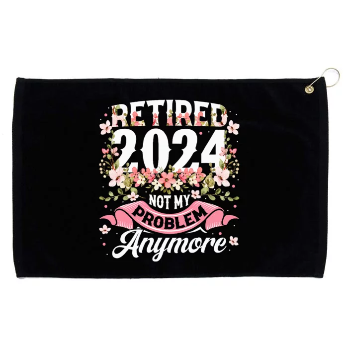 Retirement 2024 Women Retired 2024 Not My Problem Anymore Grommeted Golf Towel