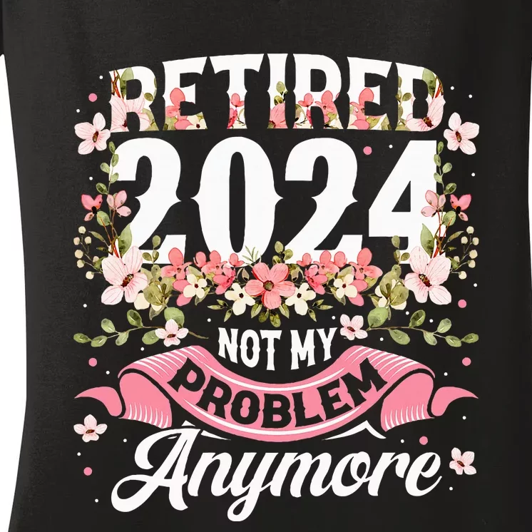 Retirement 2024 Women Retired 2024 Not My Problem Anymore Women's V-Neck T-Shirt