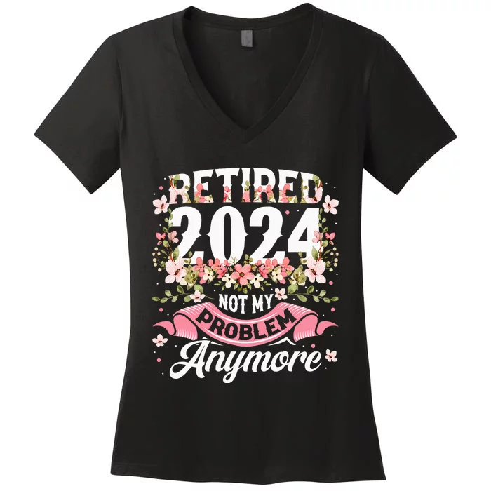 Retirement 2024 Women Retired 2024 Not My Problem Anymore Women's V-Neck T-Shirt