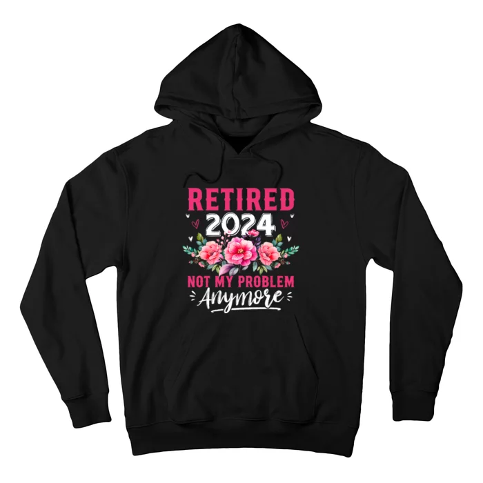 Retirement 2024 Women Retired 2024 Not My Problem Anymore Hoodie