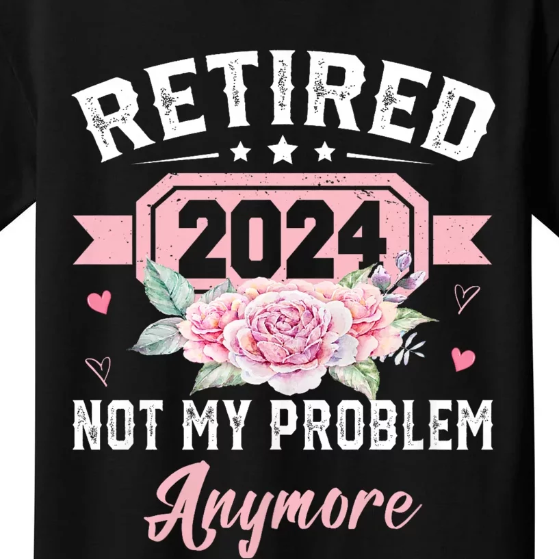 Retirement 2024 Women Retired 2024 Not My Problem Anymore Kids T-Shirt