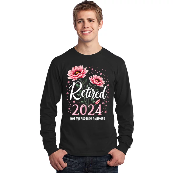 Retirement 2024 Women Retired 2024 Not My Problem Anymore Long Sleeve Shirt