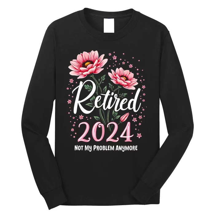 Retirement 2024 Women Retired 2024 Not My Problem Anymore Long Sleeve Shirt